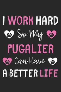 I Work Hard So My Pugalier Can Have A Better Life: Lined Journal, 120 Pages, 6 x 9, Pugalier Dog Gift Idea, Black Matte Finish (I Work Hard So My Pugalier Can Have A Better Life Journal)