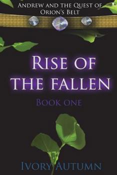 Paperback Rise of the Fallen: Andrew and the Quest of Orion's Belt Book