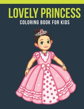 Paperback Lovely Princess Coloring Book For Kids: An Kids Coloring Book of 30 Stress Relief Lovely Princess Coloring Book Designs Book