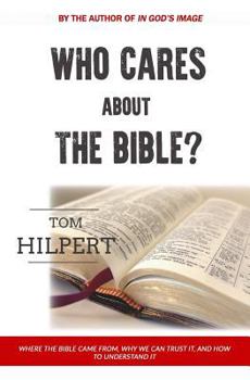 Paperback Who Cares About the Bible?: Where it came from, how to understand it, and why it matters. Book