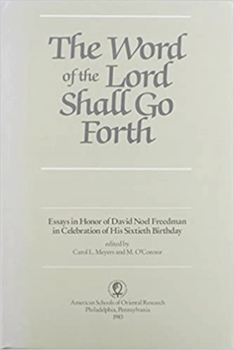 Word of the Lord Shall Go Forth: Essays in Honor of David Noel Freedman in Celebration of His Sixtieth Birthday (Special volume series / American Schools of Oriental Research)
