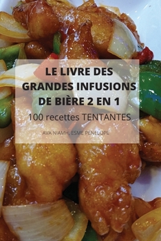 Paperback LE LIVRE DES GRANDES INFUSIONS DE BIÈRE 2 EN 1 100 recettes TENTANTES [French] Book