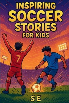Paperback Inspiring Soccer Stories for Kids: Real Heroes. Epic Goals. Unforgettable Journeys. Book