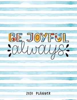 Be Joyful Always 2020 Planner: Dated Weekly Diary With To Do Notes Bible Verse Cover (Awesome Christian Planners - Calendar Year 2020)