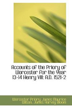 Paperback Accounts of the Priory of Worcester for the Year 13-14 Henry VIII: A.D. 1521-2 Book