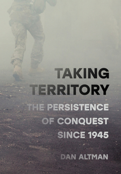 Hardcover Taking Territory: The Persistence of Conquest Since 1945 Book