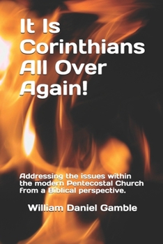 Paperback It Is Corinthians All Over Again!: Addressing the issues within the modern Pentecostal Church from a Biblical perspective. Book