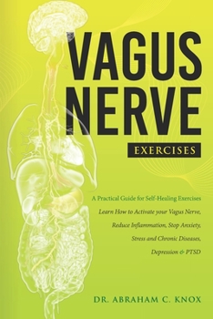 Paperback Vagus Nerve Exercises: A Practical Guide for Self-Help Exercises. Learn How to Activate your Vagus Nerve, Reduce Inflammation, Stop Anxiety, [Large Print] Book