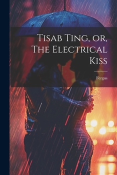 Paperback Tisab Ting, or, The Electrical Kiss Book