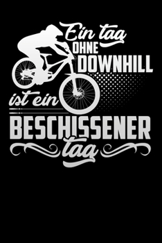 Ein Tag ohne Downhill: A5 Punkteraster Notizbuch für Downhill Biker, MTB Fans, Mountainbiker (German Edition)