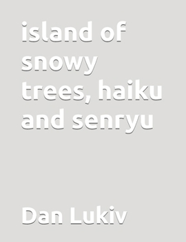 Paperback island of snowy trees, haiku and senryu Book