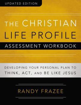 Paperback The Christian Life Profile Assessment Workbook Updated Edition: Developing Your Personal Plan to Think, Act, and Be Like Jesus Book