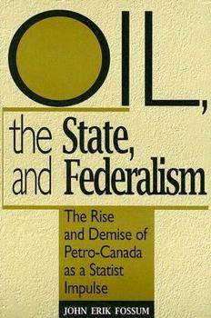 Paperback Oil, the State, and Federalism: The Rise and Demise of Petro-Canada as a Statist Impulse Book