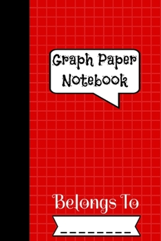 Graph Paper Notebook Belongs To: 120 pages 5x5 Quad ruled Grid Composition Graph paper notebook for Mathematics Science Graph and laboratory work for Students & Teacher