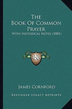 Paperback The Book Of Common Prayer: With Historical Notes (1881) Book