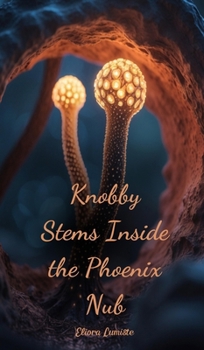 Hardcover Knobby Stems Inside the Phoenix Nub Book
