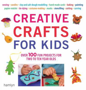 Paperback Creative Crafts for Kids: Over 100 Fun Projects for Two to Ten Year Olds Book