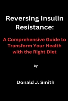 Paperback Reversing Insulin Resistance: A Comprehensive Guide to Transform Your Health with the Right Diet Book