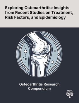 Paperback Exploring Osteoarthritis: Insights From Recent Studies on Treatment, Risk Factors, and Epidemiology Book