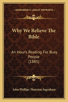 Why We Believe the Bible: An Hour's Reading for Busy People