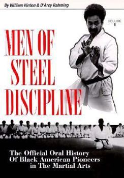 Paperback Men of Steel Discipline: The Official Oral History of Black Pioneers in the Martial Arts Book