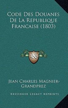 Paperback Code Des Douanes De La Republique Francaise (1803) [French] Book