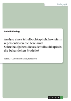 Paperback Analyse eines Schulbuchkapitels. Inwiefern repräsentieren die Lese- und Schreibaufgaben dieses Schulbuchkapitels die behandelten Modelle?: Zebra 3 - A [German] Book