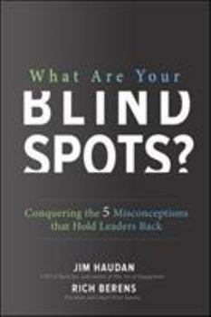 Hardcover What Are Your Blind Spots? Conquering the 5 Misconceptions That Hold Leaders Back Book