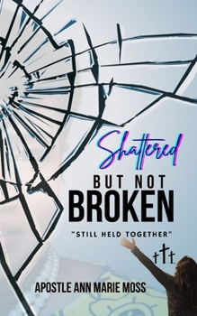 Paperback Shattered But Not Broken: Still Held Together Book