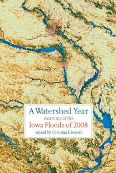 Paperback A Watershed Year: Anatomy of the Iowa Floods of 2008 Book