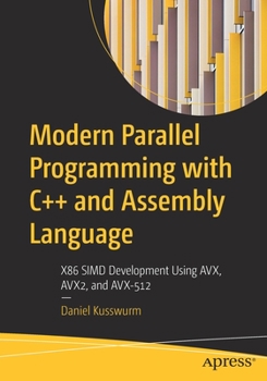 Paperback Modern Parallel Programming with C++ and Assembly Language: X86 Simd Development Using Avx, Avx2, and Avx-512 Book