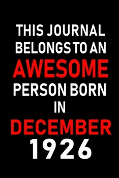 This Journal belongs to an Awesome Person Born in December 1926: Blank Lined 6x9 Born In December with Birth Year Journal Notebooks Diary. Makes a ... an Alternative to B-day Present or a Card.
