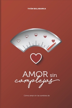 Paperback Amor sin complejos: Cómo amar sin las sombras del pasado [Spanish] Book