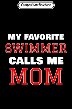 Paperback Composition Notebook: My Favorite Swimmer Calls Me Mom Swimming Journal/Notebook Blank Lined Ruled 6x9 100 Pages Book