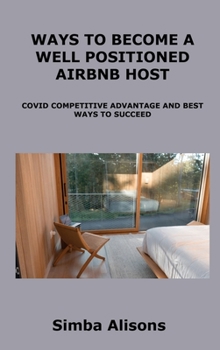 Ways to Become a Well Positioned Airbnb Host: Covid Competitive Advantage and Best Ways to Succeed
