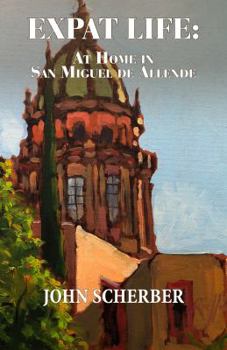 Paperback Expat Life: At Home in San Miguel de Allende Book