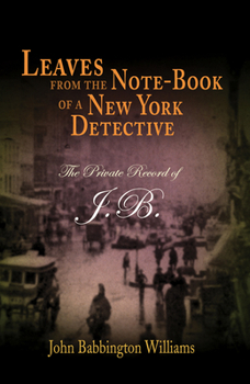 Paperback Leaves from the Note-Book of a New York Detective: The Private Record of J.B. Book