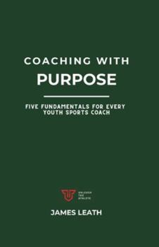 Paperback Coaching with Purpose: Five Fundamentals for Every Youth Sports Coach Book
