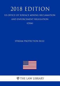 Stream Protection Rule (US Office of Surface Mining Reclamation and Enforcement Regulation) (OSM) (2018 Edition)