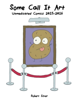 Paperback Some Call It Art: Unmedicated Comics 2015-2016 Book