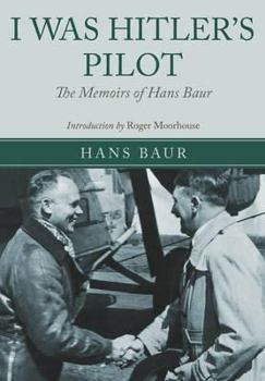 Hardcover I Was Hitler's Pilot: The Memoirs of Hans Baur Book