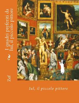 Paperback I quadri preferiti da Iul, il piccolo pittore: Iul, il piccolo pittore [Italian] Book