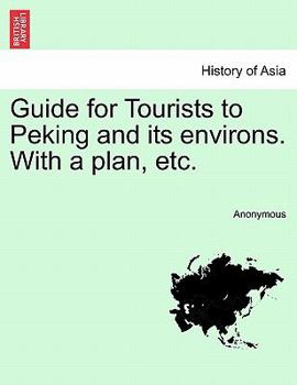 Guide for Tourists to Peking and its environs. With a plan, etc.