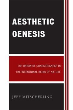 Paperback Aesthetic Genesis: The Origin of Consciousness in the Intentional Being of Nature Book