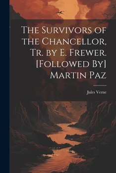 The Survivors of the Chancellor, Tr. by E. Frewer. [followed By] Martin Paz