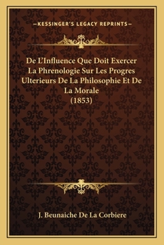 Paperback De L'Influence Que Doit Exercer La Phrenologie Sur Les Progres Ulterieurs De La Philosophie Et De La Morale (1853) [French] Book