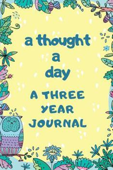 A Thought A Day A Three Year Journal: Ultimate Prompt 3 Year Journal One Line A Day Memory Lined Notebook. This is a 6X9 375 Page Diary To Jot Daily Memories In. Makes A Great Birthday, Anniversary or