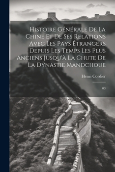 Paperback Histoire générale de la Chine et de ses relations avec les pays étrangers depuis les temps les plus anciens jusqu'à la chute de la dynastie mandchoue: [French] Book