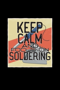 Keep calm and focus on soldering: 6x9 SOLDERING | grid | squared paper | notebook | notes