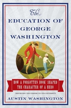 Hardcover The Education of George Washington: How a Forgotten Book Shaped the Character of a Hero Book